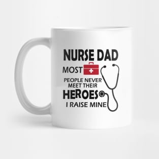 Nurse Dad most people never meet their heroes I raise mine Mug